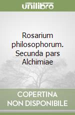 Rosarium philosophorum. Secunda pars Alchimiae libro