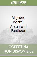 Alighiero Boetti. Accanto al Pantheon libro