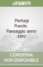 Pierluigi Pusole. Paesaggio anno zero libro