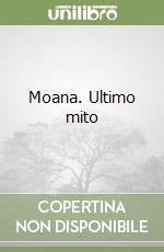 Moana. Ultimo mito libro