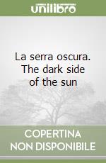 La serra oscura. The dark side of the sun libro