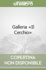 Galleria «Il Cerchio» libro