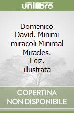 Domenico David. Minimi miracoli-Minimal Miracles. Ediz. illustrata libro