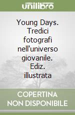 Young Days. Tredici fotografi nell'universo giovanile. Ediz. illustrata libro