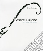 Cesare Fullone. Dal Creato al riCreato. Ediz. illustrata libro