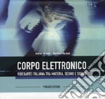 Il corpo elettronico. Ediz. illustrata libro