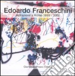 Edoardo Franceschini. Astrazione e ritmo 1950-2000. Catalogo della mostra libro