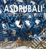 Gianni Asdrubali. Lo spazio impossibile. Ediz. italiana e inglese libro