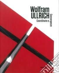 Wolfram Ullrich. Coordinate e convergenze. Ediz. multilingue