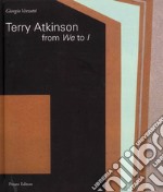 Terry Atkinson. From we to I. Ediz. italiana e inglese