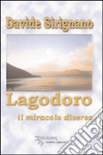 Lagodoro. Il miracolo diverso libro