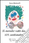 Il mondo visto da 105 centimetri libro