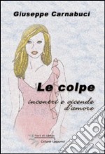 Le colpe. Incontri e vicende d'amore libro