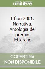 I fiori 2001. Narrativa. Antologia del premio letterario libro