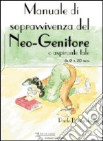 Manuale di sopravvivenza del neo-genitore o aspirante tale libro