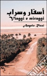 Viaggi e miraggi. Ediz. italiana e araba