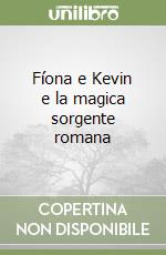 Fíona e Kevin e la magica sorgente romana libro