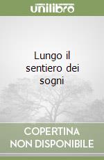 Lungo il sentiero dei sogni libro