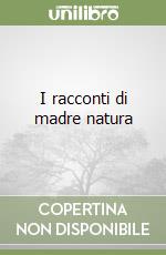 I racconti di madre natura libro