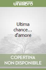 Ultima chance... d'amore libro