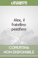 Alex, il fratellino pestifero libro