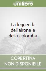 La leggenda dell'airone e della colomba libro