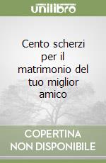 Cento scherzi per il matrimonio del tuo miglior amico