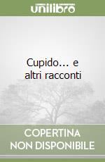 Cupido... e altri racconti libro