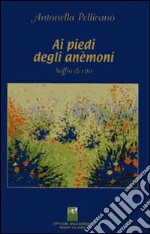 Ai piedi degli anemoni. Soffio di vita