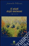 Ai piedi degli anemoni. Soffio di vita libro