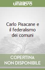 Carlo Pisacane e il federalismo dei comuni libro