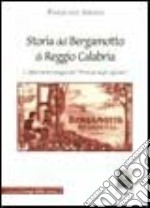 Storia del bergamotto di Reggio Calabria. L'affascinante viaggio del «Principe degli agrumi» libro