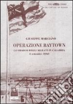 Operazione Baytown. Lo sbarco alleato a Reggio Calabria del 3 settembre 1943 libro