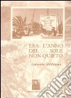 Era l'anno del sole non quieto. 30 anni di vita politica di Reggio Calabria da uno dei protagonisti libro di Stillittano Antonino