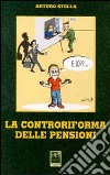 La controriforma delle pensioni libro di Stella Arturo