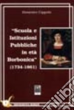 Scuola e istituzioni pubbliche in età borbonica 1734-1861 libro