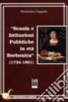 Scuola e istituzioni pubbliche in età borbonica 1734-1861 libro