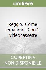 Reggio. Come eravamo. Con 2 videocassette libro