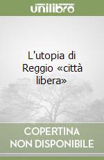 L'utopia di Reggio «città libera» libro