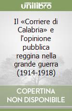 Il «Corriere di Calabria» e l'opinione pubblica reggina nella grande guerra (1914-1918)