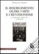 Il Risorgimento oltre i miti e i revisionismi. Da Napoleone a Porta Pia (1796-1870) libro