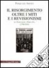 Il Risorgimento oltre i miti e i revisionismi. Da Napoleone a Porta Pia (1796-1870) libro di Amato Pasquale