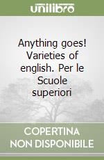 Anything goes! Varieties of english. Per le Scuole superiori