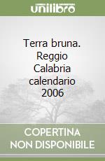 Terra bruna. Reggio Calabria calendario 2006