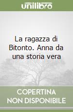 La ragazza di Bitonto. Anna da una storia vera libro