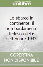 Lo sbarco in continente: il bombardamento tedesco del 6 settembre 1943 libro