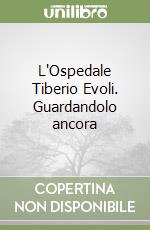 L'Ospedale Tiberio Evoli. Guardandolo ancora