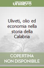 Uliveti, olio ed economia nella storia della Calabria libro