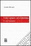 Uno sparo in caserma. Il caso Lombardo libro