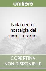 Parlamento: nostalgia del non... ritorno libro